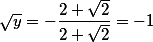 \sqrt y=-\frac{2+\sqrt2}{2+\sqrt2}=-1